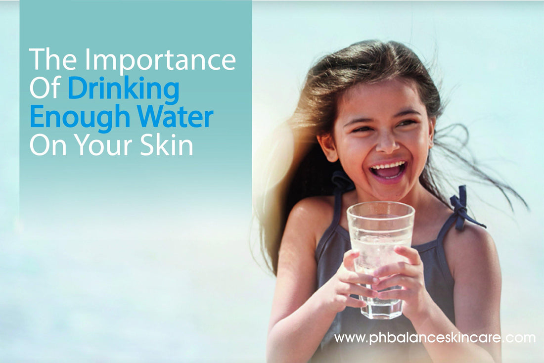 The Importance Of Drinking Enough Water On Your Skin - pH Balance Skincare