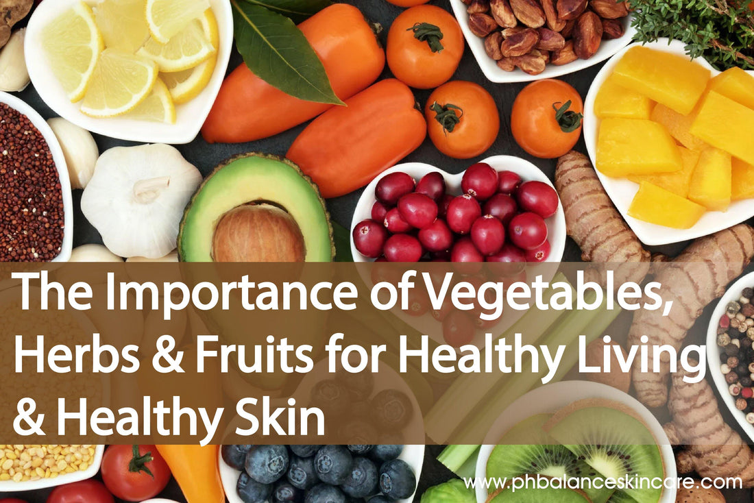 The Importance of Vegetables, Herbs, and Fruits for Healthy Living and Healthy Skin - pH Balance Skincare